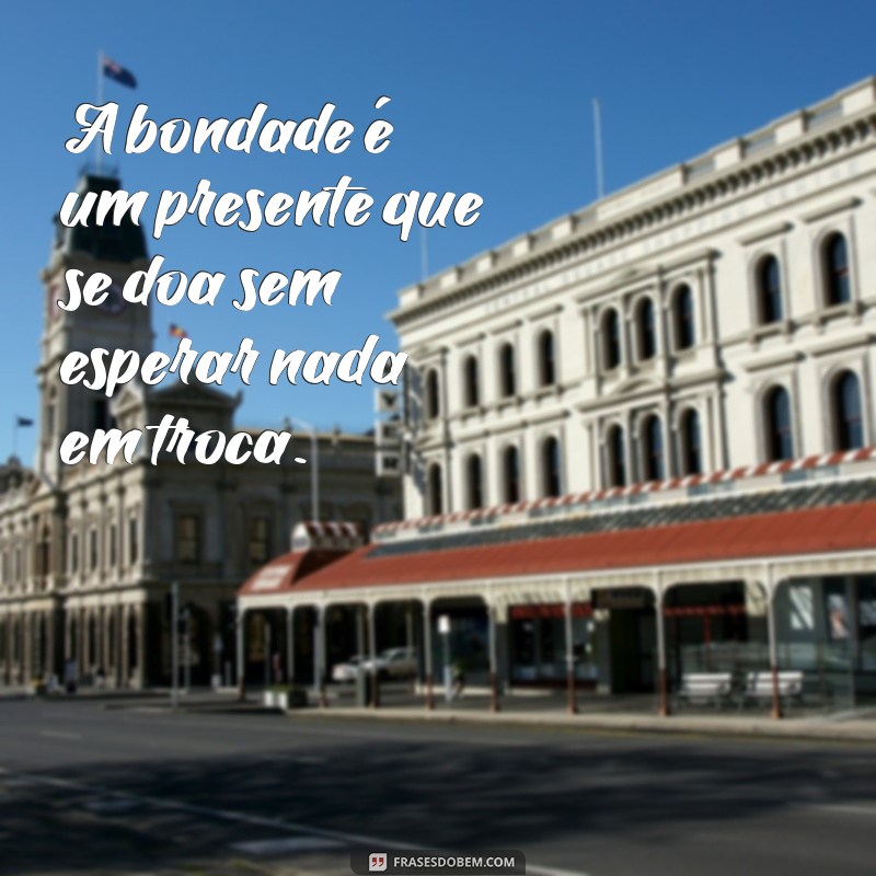 Frases Inspiradoras para Celebrar Pessoas Boas em Nossa Vida 