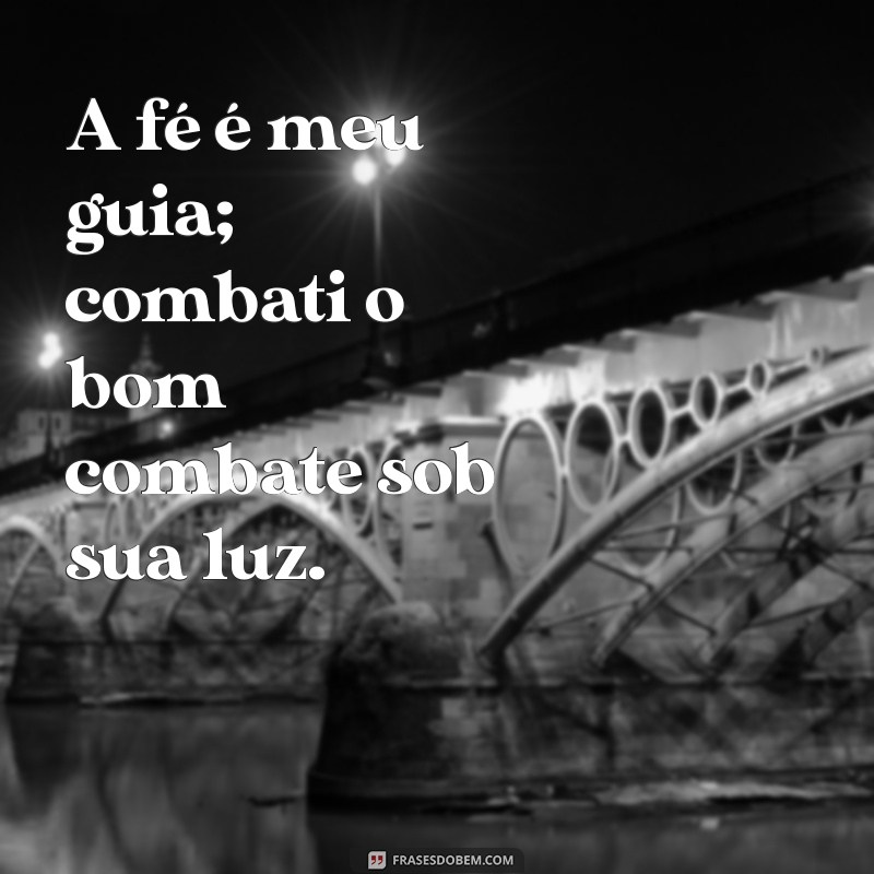 Versículo Combati o Bom Combate: Inspiração e Reflexão para a Sua Vida 