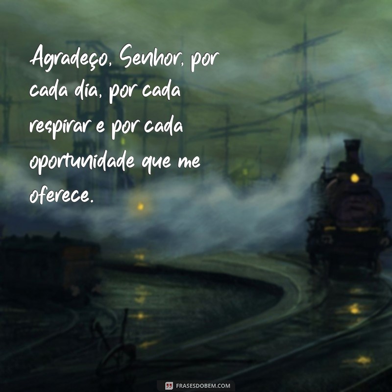 mensagem de deus agradecimento Agradeço, Senhor, por cada dia, por cada respirar e por cada oportunidade que me oferece.