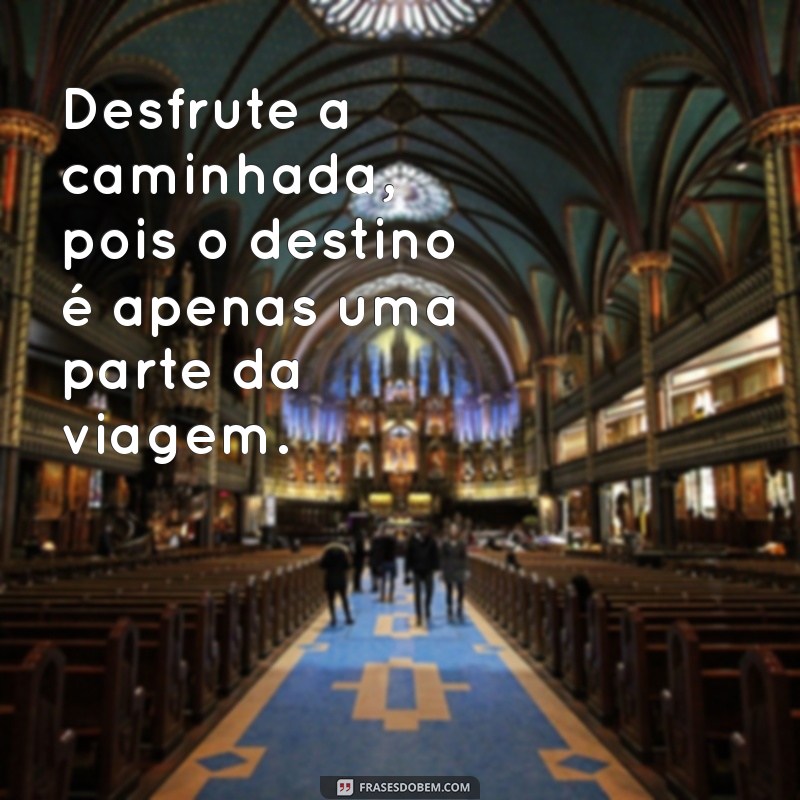 Frases Inspiradoras para Motivar sua Caminhada Diária 