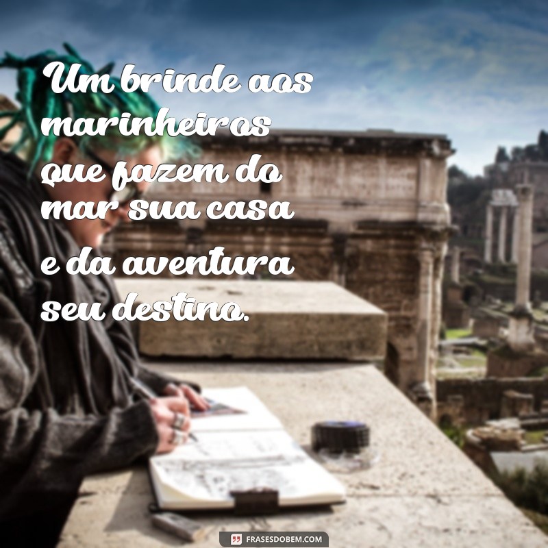 Frases Inspiradoras para Celebrar o Dia do Marinheiro 