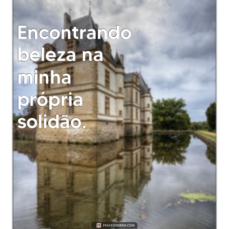 As Melhores Frases para Legendar Suas Fotos Sozinho: Inspirações para Homens 