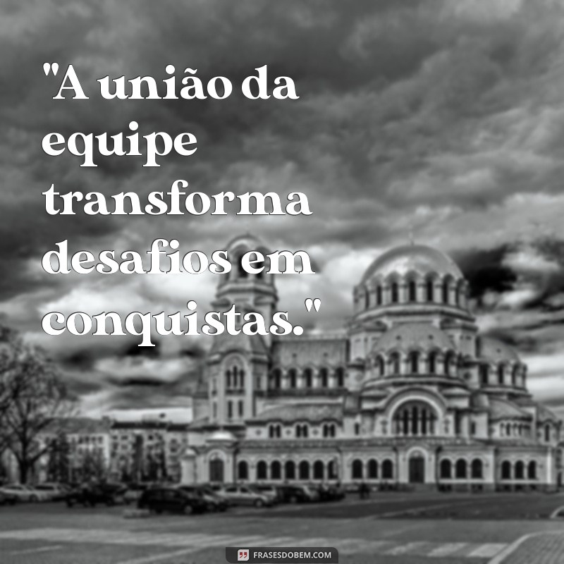 frases de uniao equipe 