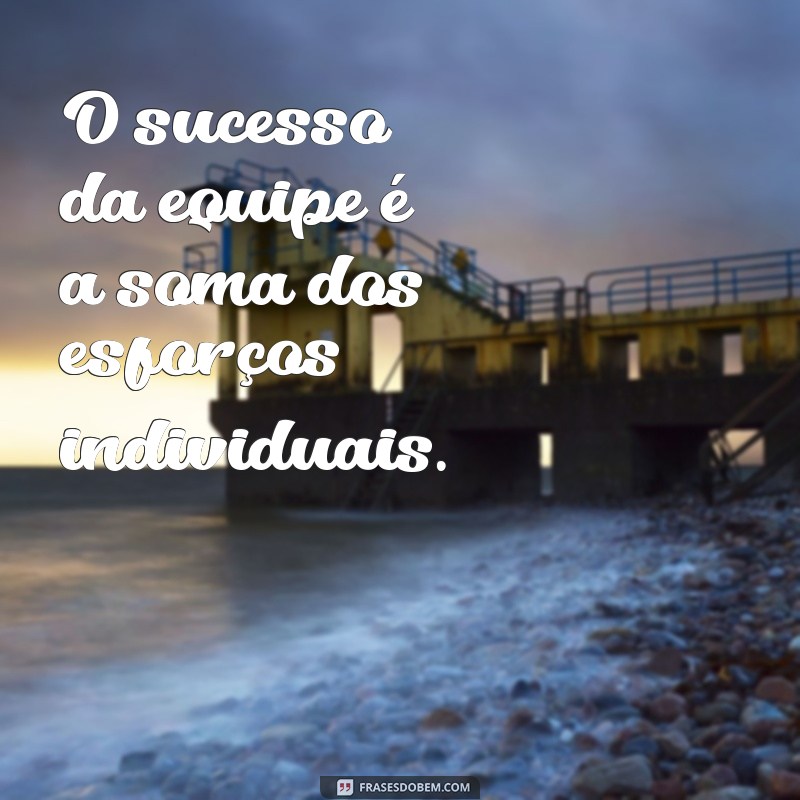 Frases Inspiradoras para Fortalecer a União da Equipe 