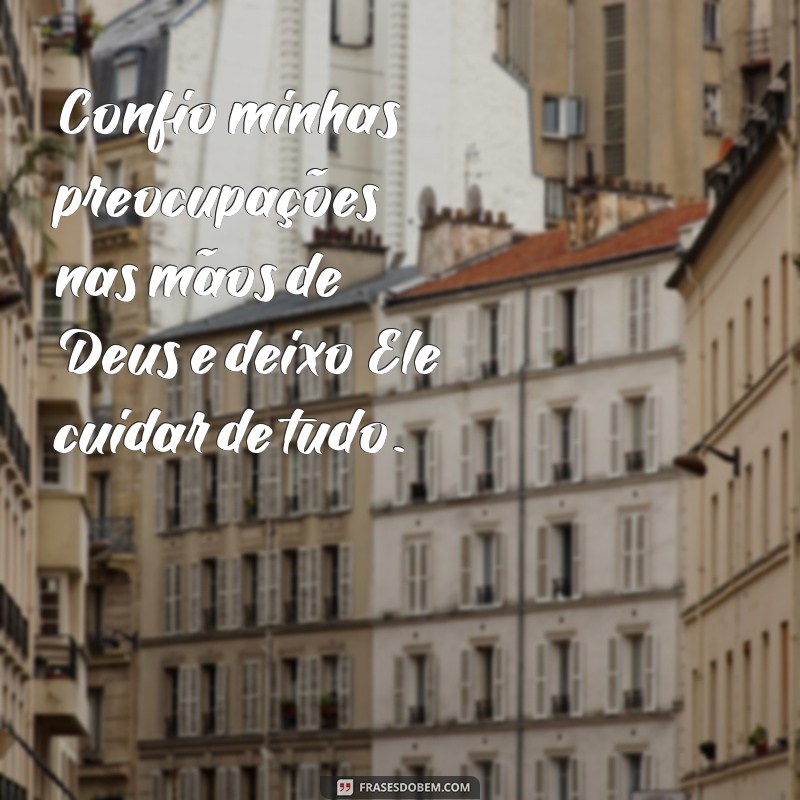 Descubra as melhores frases sobre confiança e fé nas mãos de Deus 