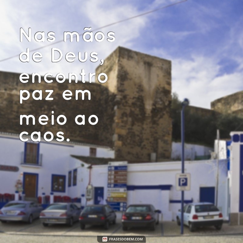 Descubra as melhores frases sobre confiança e fé nas mãos de Deus 