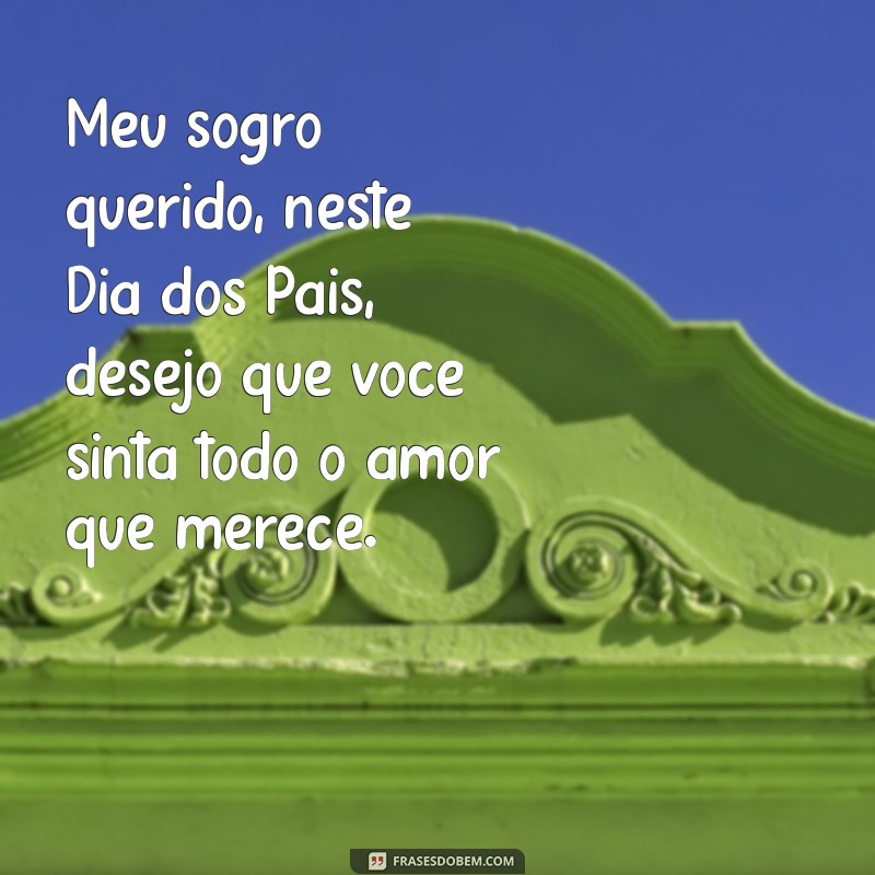 Mensagem Especial para o Dia dos Pais: Homenageando Meu Sogro 