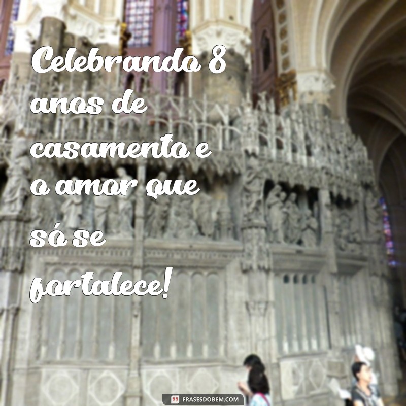 Celebrando 8 Anos de Casamento: Dicas e Mensagens para Comemorar essa Data Especial 