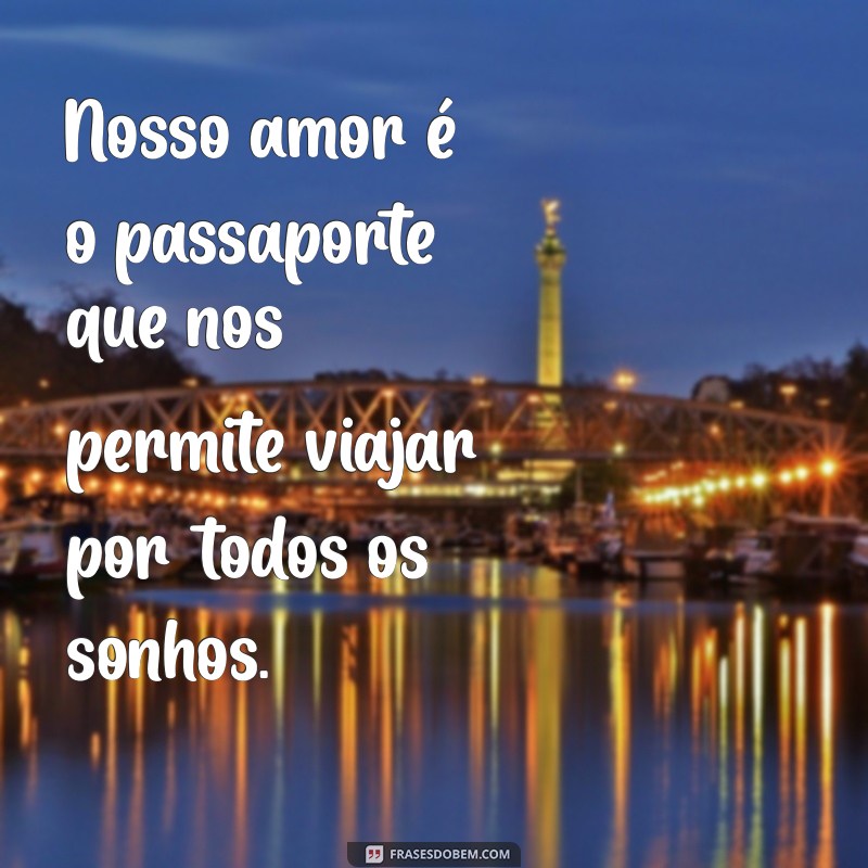 Frases Inspiradoras de Viagens para Compartilhar com Quem Você Ama 