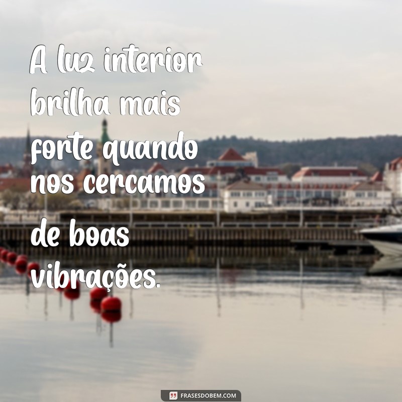 Frases Inspiradoras para Atrair Boas Energias e Positividade 