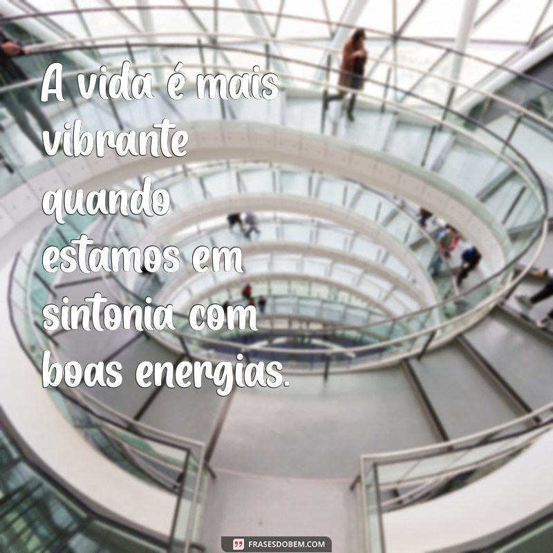 Frases Inspiradoras para Atrair Boas Energias e Positividade 