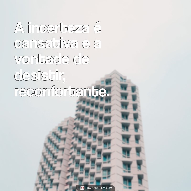 Superando a Vontade de Desistir: Frases Inspiradoras para Momentos Difíceis 