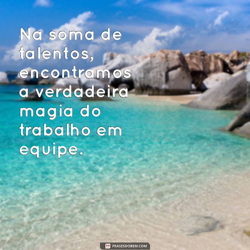 Frases Inspiradoras sobre Trabalho em Equipe para Motivar sua Equipe 