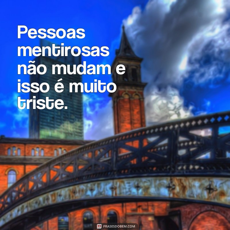 Descubra as melhores frases sobre decepção com pessoas mentirosas 