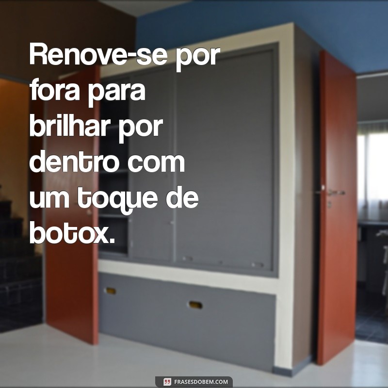 Frases Inspiradoras sobre Botox: Beleza, Confiança e Autoestima 