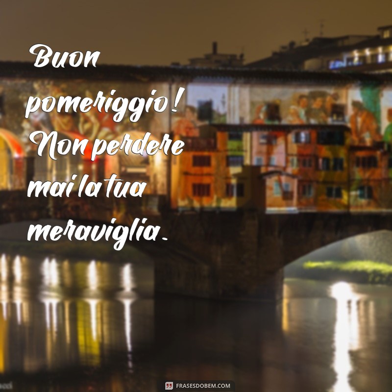 Descubra as Melhores Mensagens de Boa Tarde em Italiano para Encantar Seus Amigos 