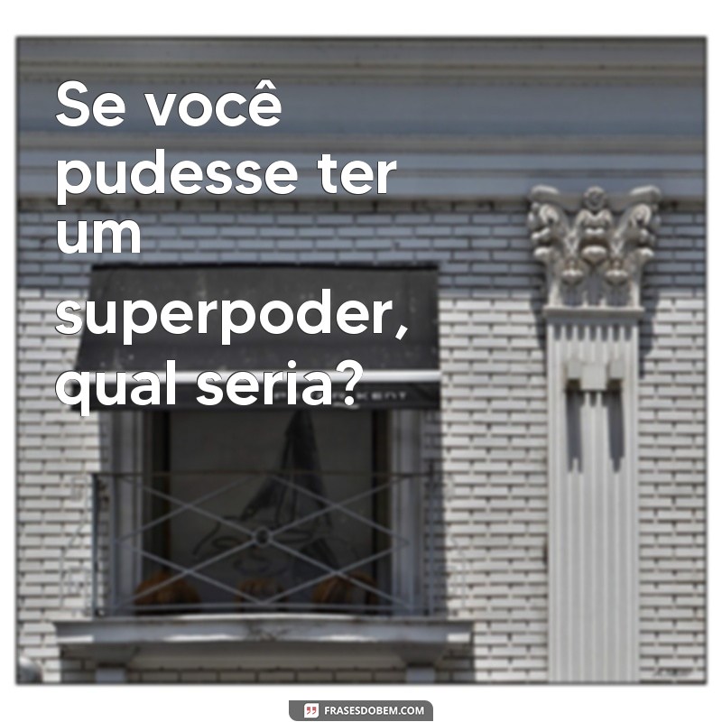 50 Perguntas Incríveis para Conhecer Alguém Melhor 