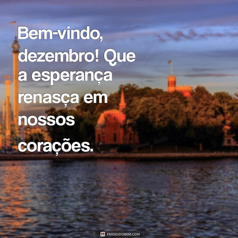 Frases Inspiradoras para Dar Boas-Vindas a Dezembro 