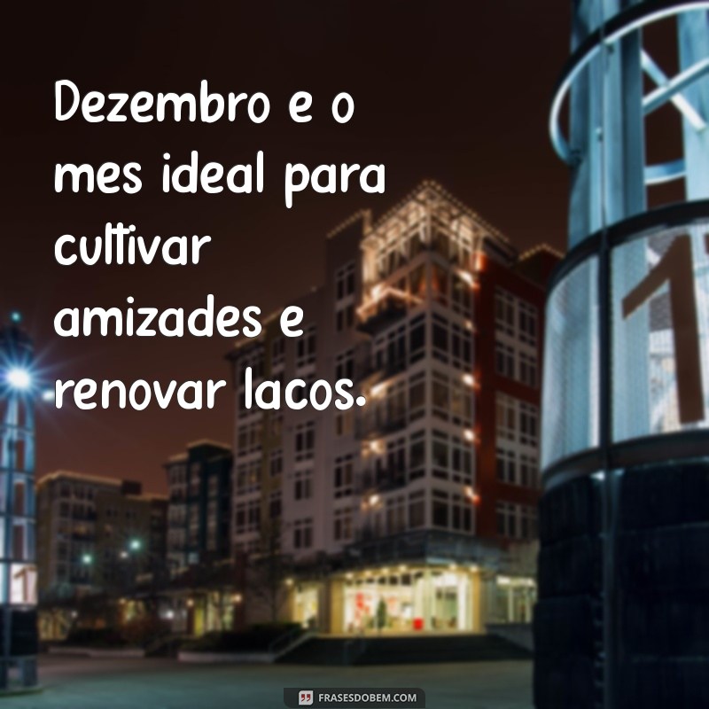 Frases Inspiradoras para Dar Boas-Vindas a Dezembro 