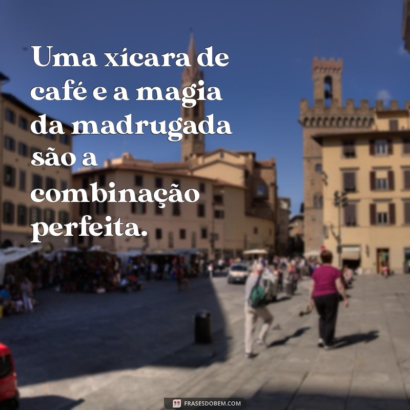 Frases Inspiradoras para Celebrar a Magia da Madrugada 