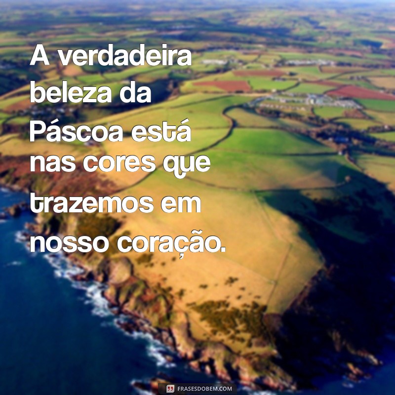 Frases Inspiradoras para uma Páscoa Colorida: Celebre com Alegria! 