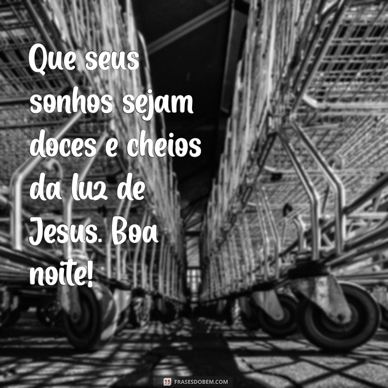 Boa Noite: Mensagens de Abençoamento e Reflexão com Jesus 