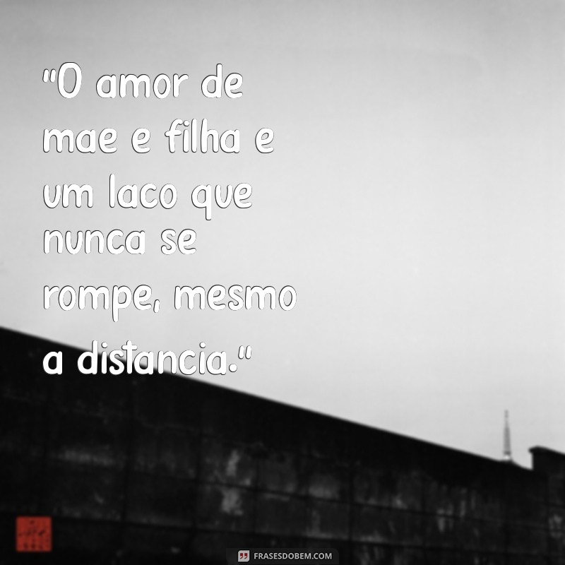 amor de mãe e filha frases 