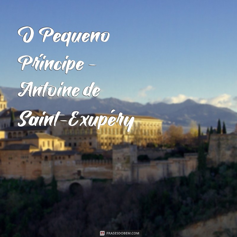 livros infantis famosos O Pequeno Príncipe - Antoine de Saint-Exupéry