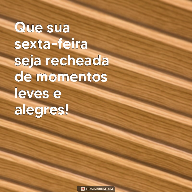 Frases Inspiradoras para Começar Sua Sexta-Feira com Motivação 