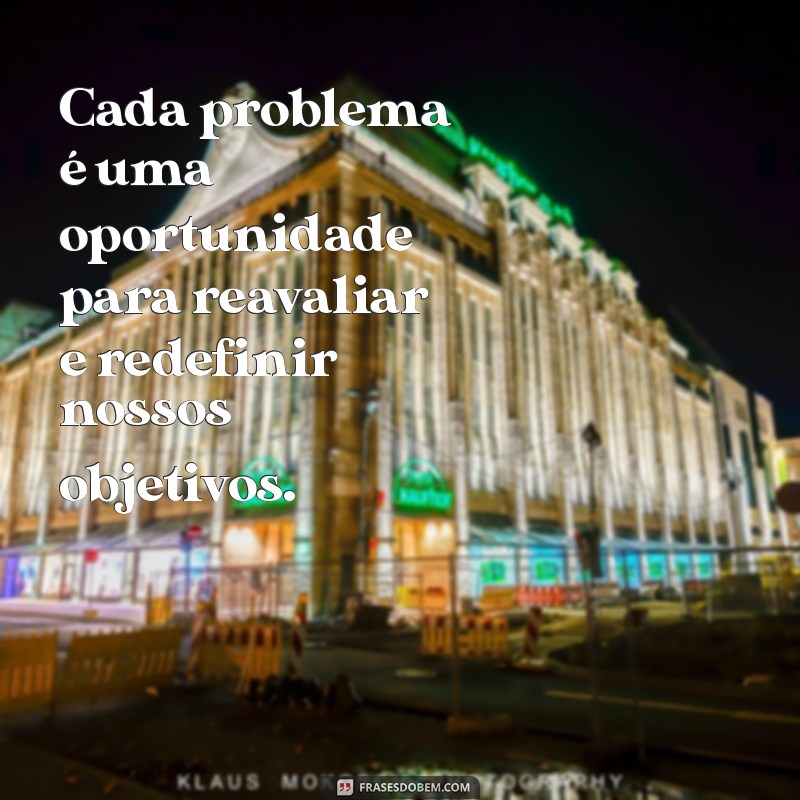 Frases Inspiradoras para Enfrentar e Superar Problemas na Vida 