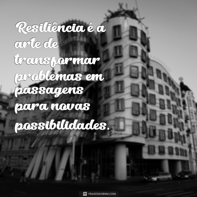 Frases Inspiradoras para Enfrentar e Superar Problemas na Vida 