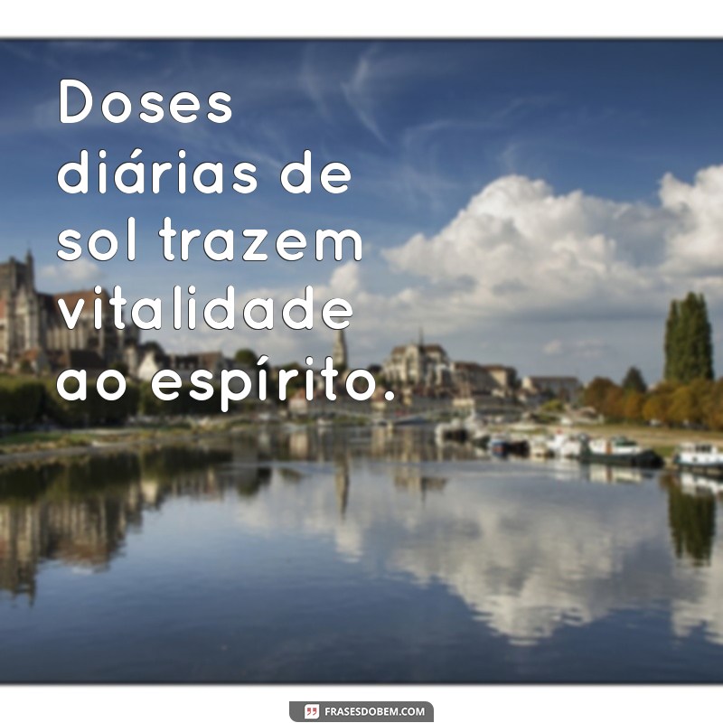 Frases Inspiradoras para Iluminar Seu Dia com uma Dose Diária de Sol 