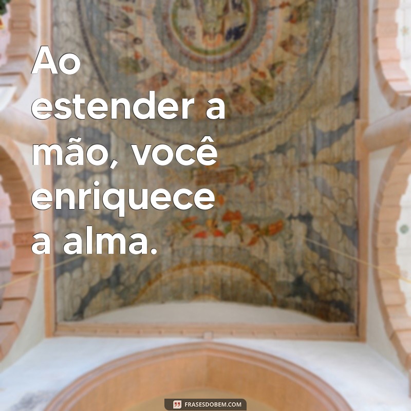 Frases Inspiradoras sobre Doação e Solidariedade para Transformar Vidas 