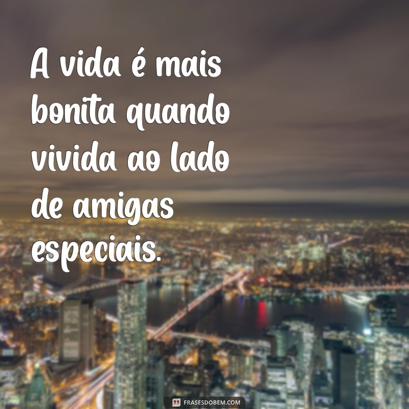 Frases Inspiradoras de Amizade: Status para Celebrar Amigas para Sempre 