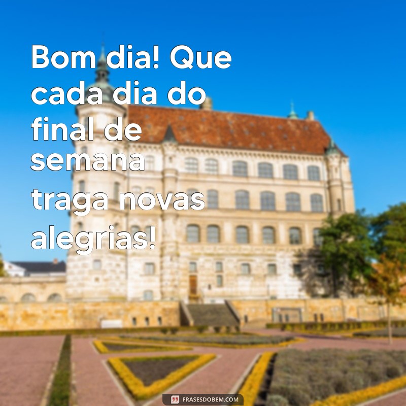 10 Mensagens Inspiradoras de Bom Dia para Começar Seu Final de Semana com Positividade 