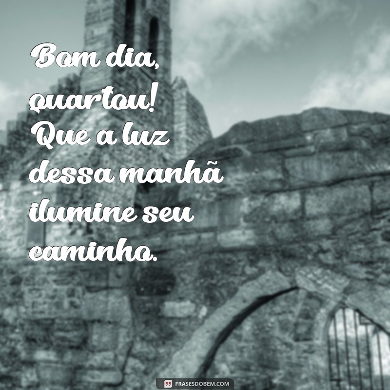 Bom Dia Quartou: Inspire-se com Frases Motivacionais para o Meio da Semana 