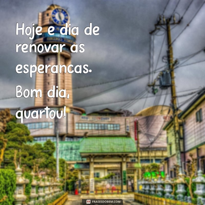 Bom Dia Quartou: Inspire-se com Frases Motivacionais para o Meio da Semana 