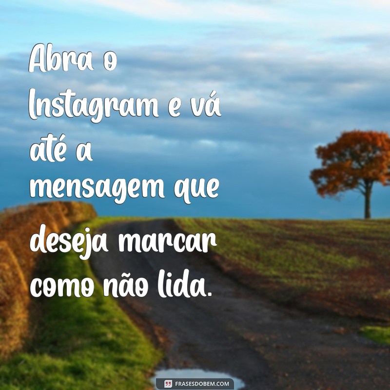 como colocar mensagem nao lida no instagram Abra o Instagram e vá até a mensagem que deseja marcar como não lida.