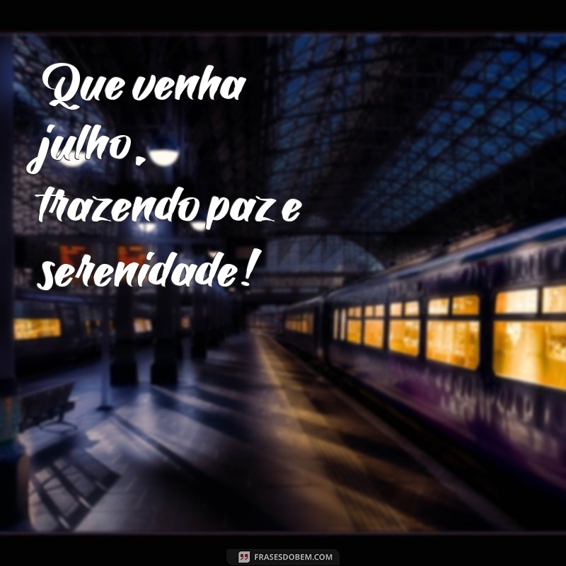 Prepare-se: Julho Chegou! Dicas e Inspirações para o Mês 