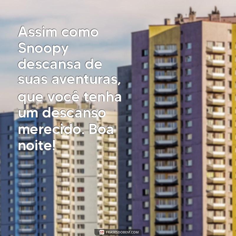 Frases Inspiradoras de Boa Noite com Snoopy para Encantar seu Dia 