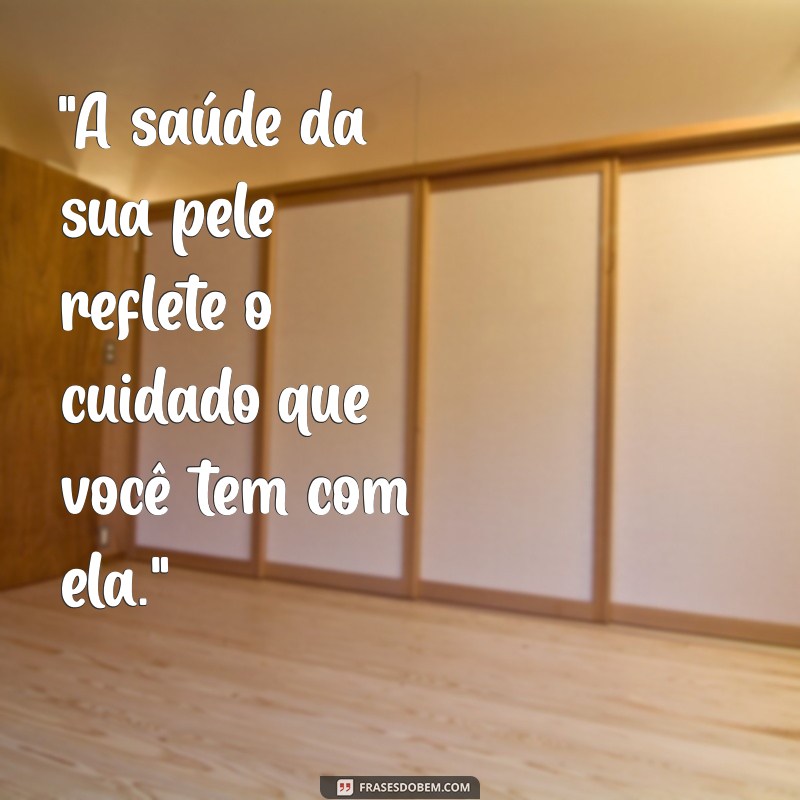 frases de cuidados com a pele 