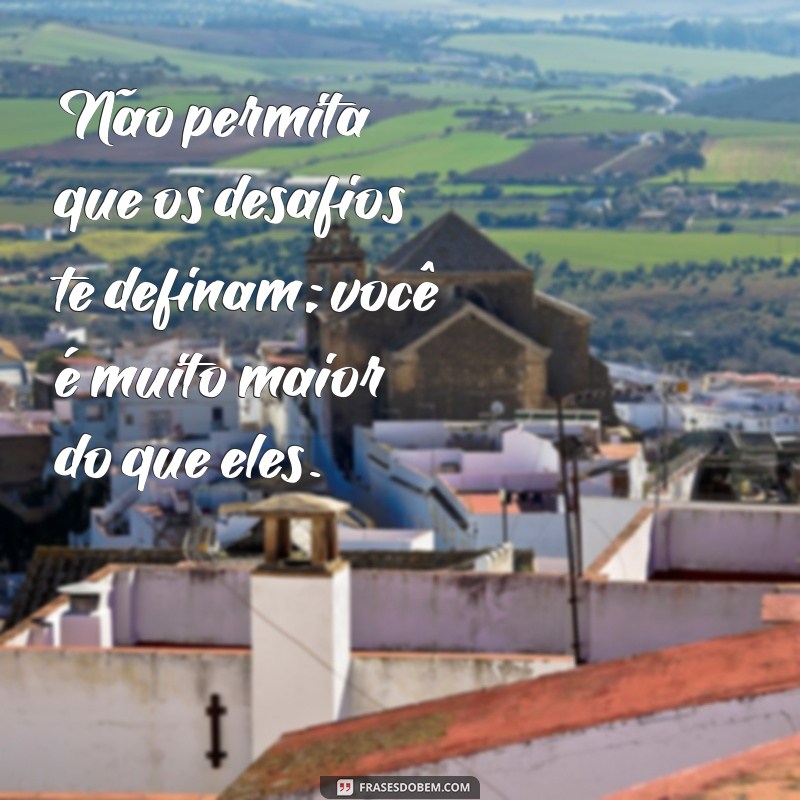 Frases Inspiradoras de Coragem e Otimismo para Superar Desafios 