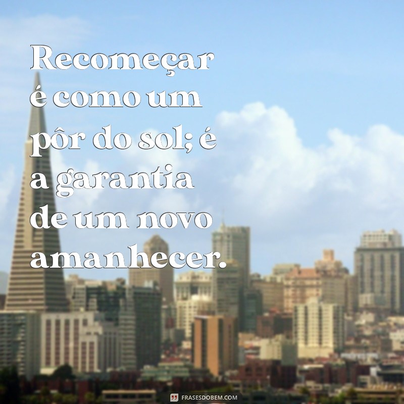 Frases Inspiradoras para Recomeçar do Zero e Transformar Sua Vida 