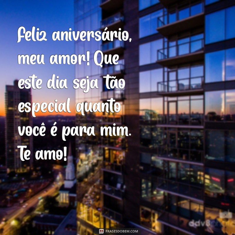 mensagem de feliz aniversário para o esposo Feliz aniversário, meu amor! Que este dia seja tão especial quanto você é para mim. Te amo!