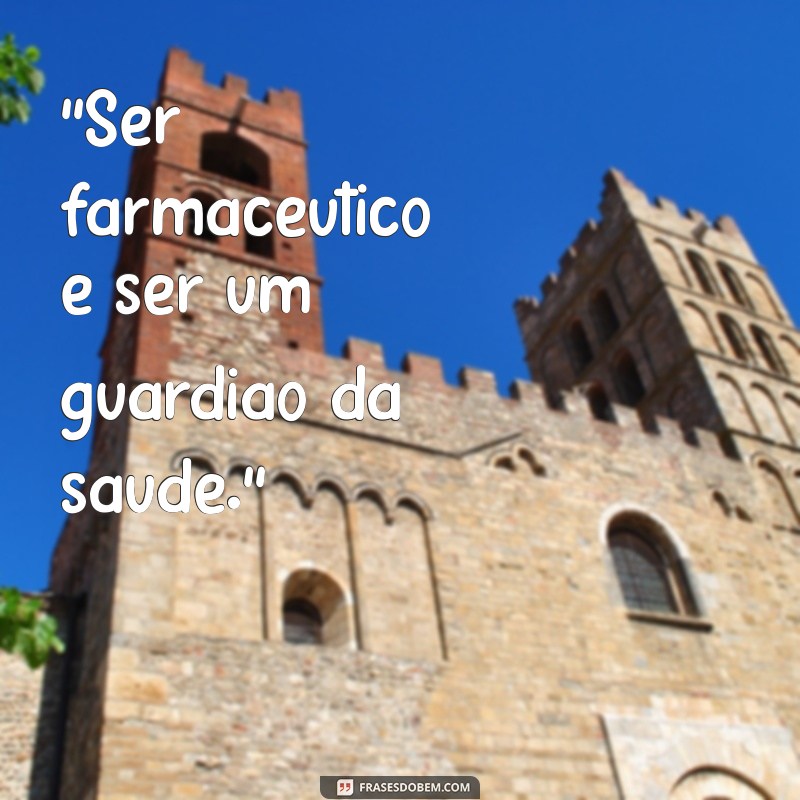 ser farmacêutico frases 