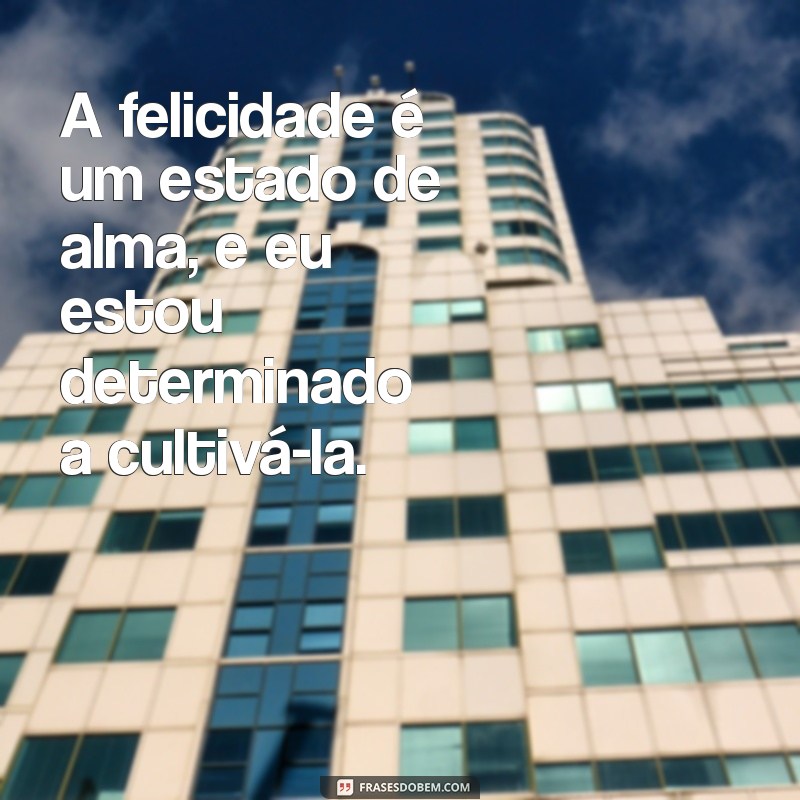 Frases Inspiradoras para Quem Quer Ser Feliz: Encontre a Sua Motivação 