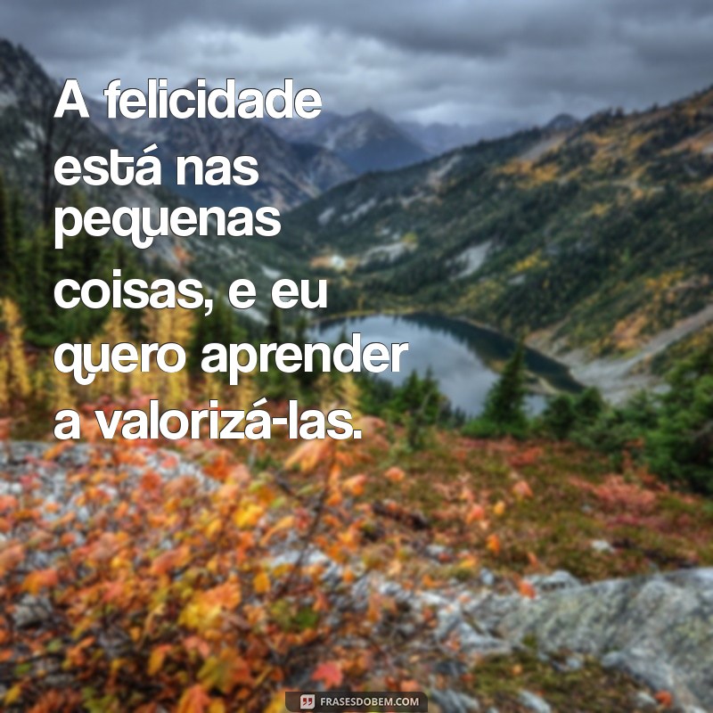 Frases Inspiradoras para Quem Quer Ser Feliz: Encontre a Sua Motivação 