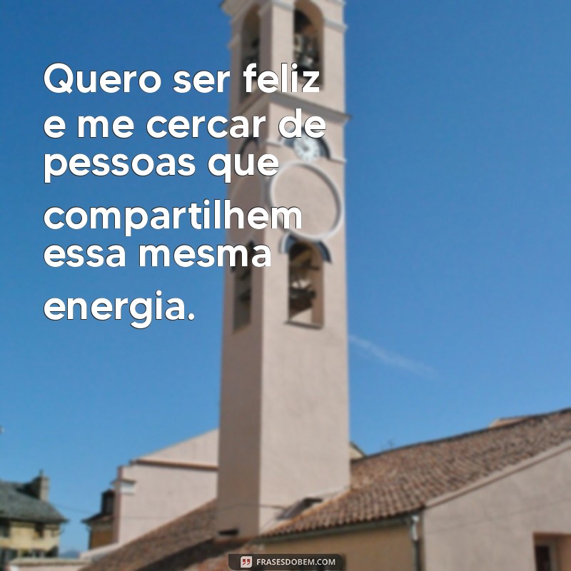 Frases Inspiradoras para Quem Quer Ser Feliz: Encontre a Sua Motivação 