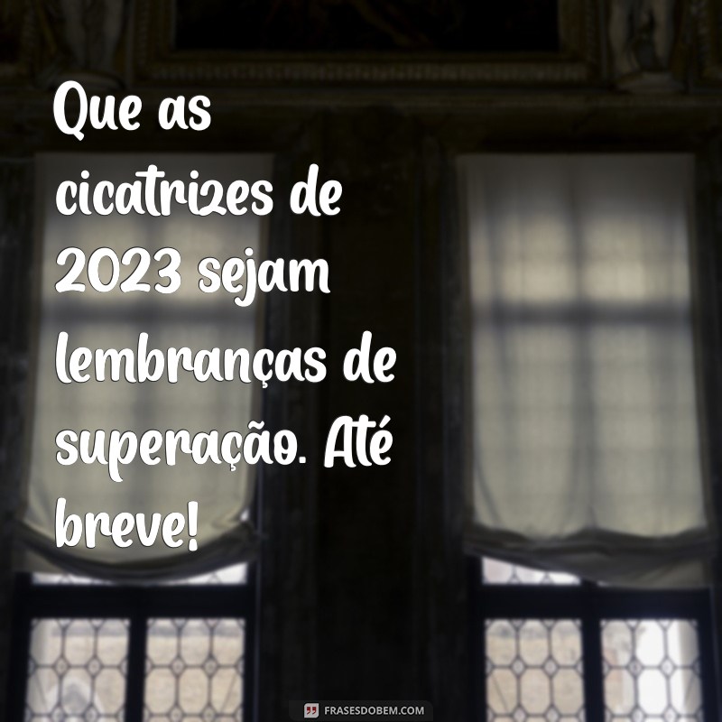 Despedida de 2023: Mensagens Inspiradoras para Encerrar o Ano com Reflexão 