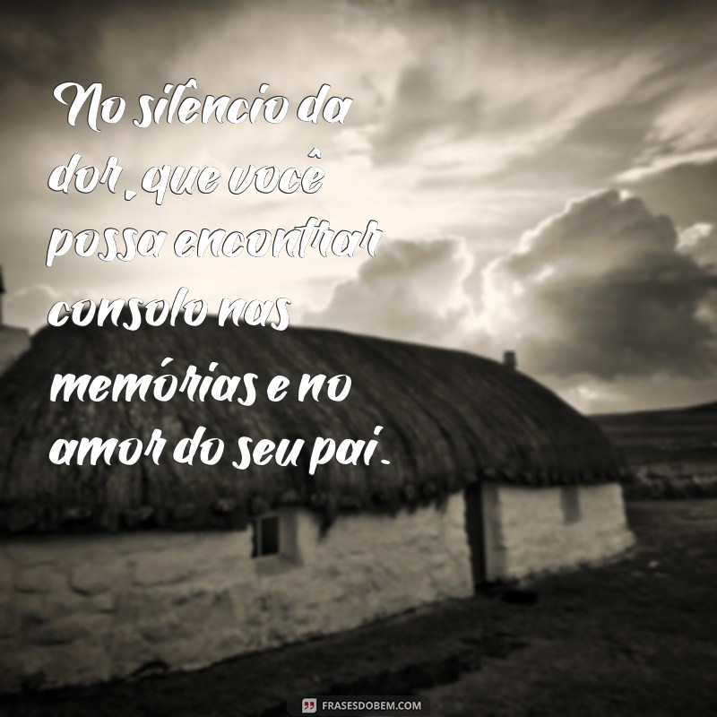 Como Confortar uma Amiga em Luto: Mensagens de Apoio para Perda do Pai 